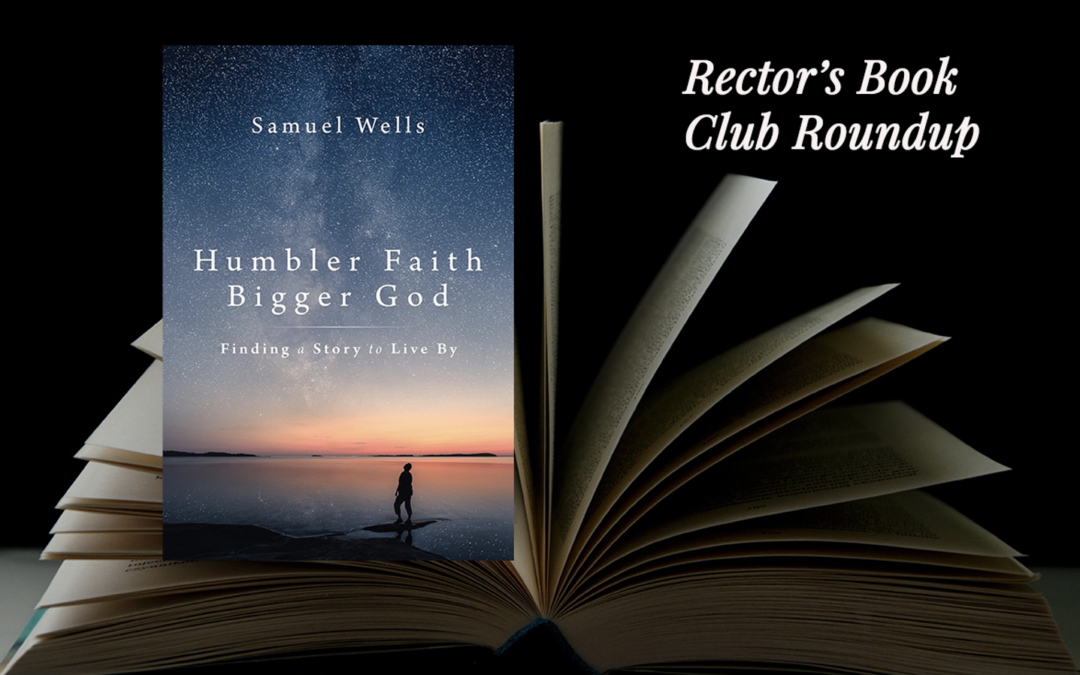 “humbler faith, bigger god” by samuel wells: rector’s book club roundup